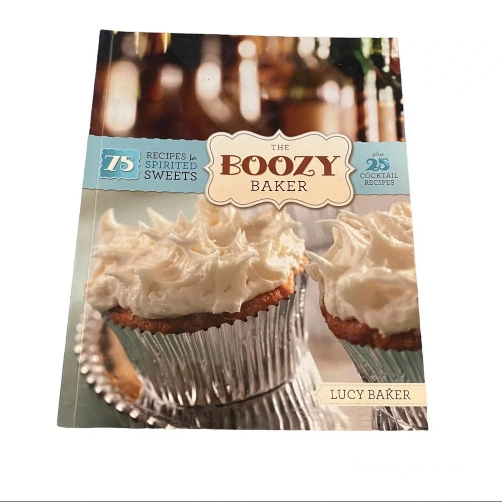 The Boozy Baker: 75 Recipes for Spirited Sweets by Lucy Baker